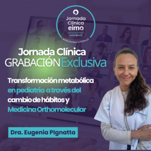 MODULO INDIVIDUAL – JORNADA CLINICA VIRTUAL -Dra Eugenia PIgnatta “Transformación metabólica en pediatría a través del cambio de hábitos y Medicina Orthomolecular”