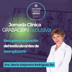 MODULO INDIVIDUAL – JORNADA CLINICA VIRTUAL - Dra Maria Alejandra Rodriguez Zia “Recuperar la función del testículo antes de reemplazarlo”